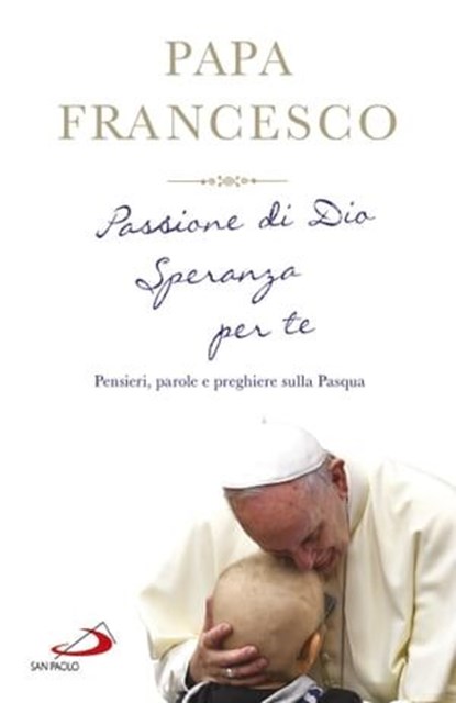 Passione di Dio. Speranza per te, Papa Francesco - Ebook - 9788892204096