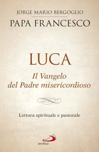 Luca. Il Vangelo del Padre misericordioso, Papa Francesco - Ebook - 9788892207479