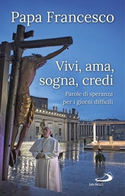 Vivi, ama, sogna, credi, Papa Francesco - Ebook - 9788892209565