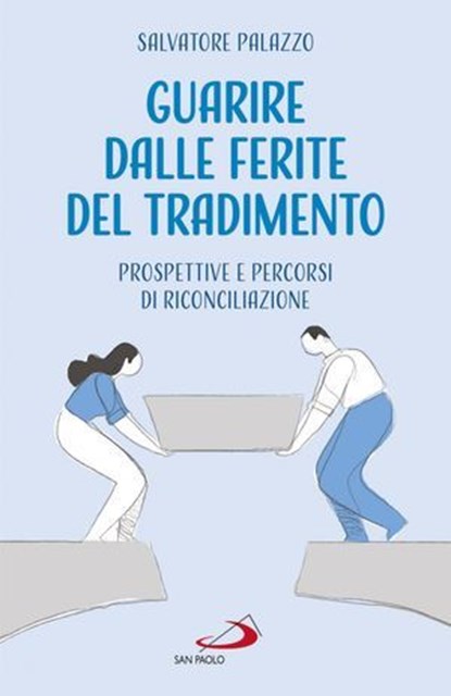 Guarire dalle ferite del tradimento, Salvatore Palazzo - Ebook - 9788892230552
