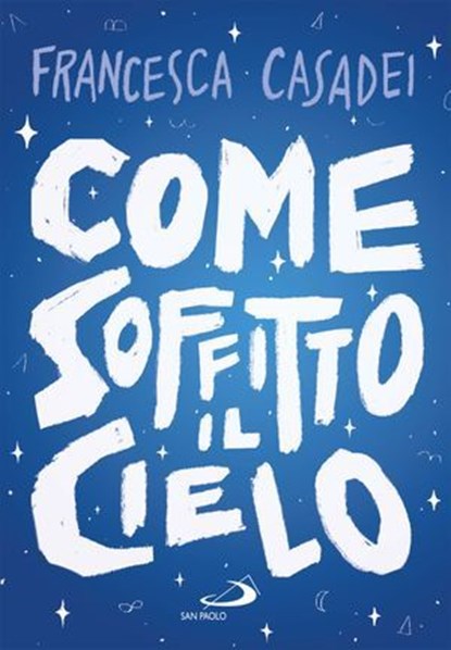Come soffitto il cielo, Francesca Casadei - Ebook - 9788892232235