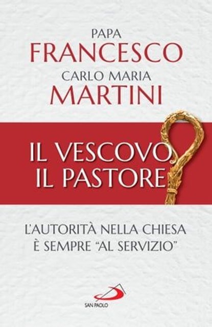 Il vescovo, il pastore, Papa Francesco ; Carlo Maria Martini - Ebook - 9788892232655