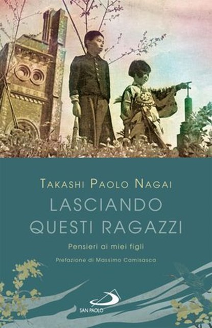 Lasciando questi ragazzi, Takashi Paolo Nagai - Ebook - 9788892233461