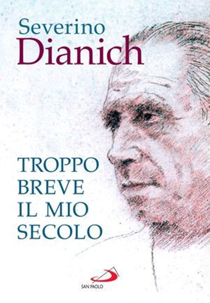 Troppo breve il mio secolo, Severino Dianich - Ebook - 9788892233768