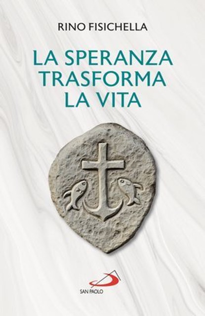 La speranza trasforma la vita, Rino Fisichella - Ebook - 9788892234772