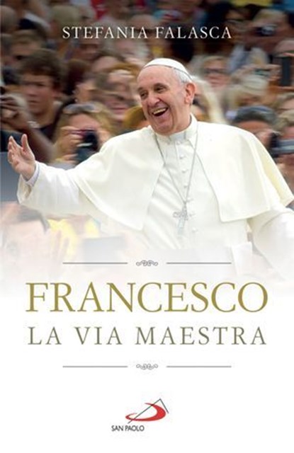 Francesco. La via maestra, Stefania Falasca - Ebook - 9788892235120