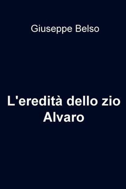 L'eredità dello zio Alvaro, giuseppe belso - Ebook - 9788892304338