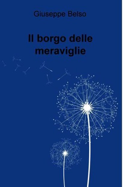 Il borgo delle meraviglie, Giuseppe Belso - Ebook - 9788892311367