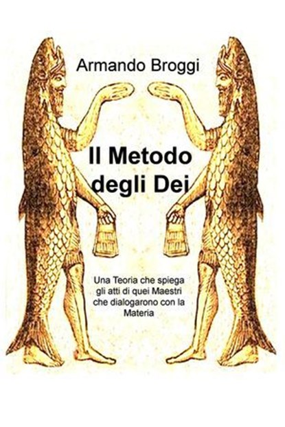 Il Metodo degli Dei, Armando Broggi - Ebook - 9788892329218