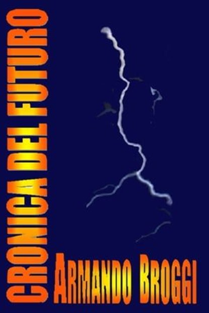 CRONICA DEL FUTURO, Armando Broggi - Ebook - 9788892343719