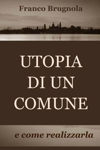 UTOPIA DI UN COMUNE, Franco Brugnola - Ebook - 9788892344105