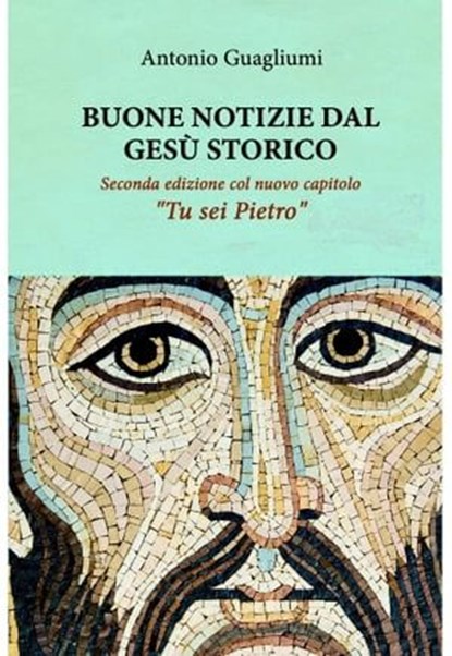 Buone notizie dal Gesù storico, antonio guagliumi - Ebook - 9788892371712