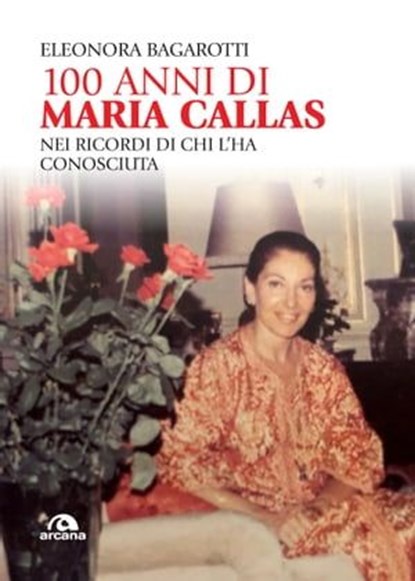 100 anni di Maria Callas, Eleonora Bagarotti - Ebook - 9788892772380