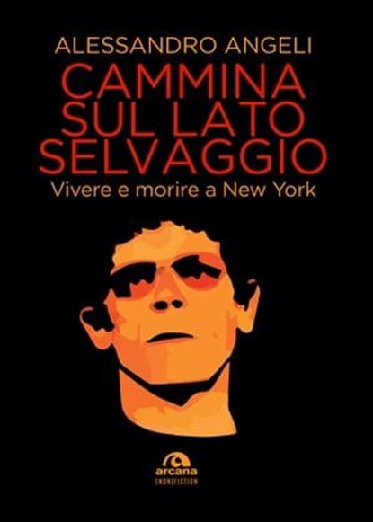 Cammina sul lato selvaggio, Alessandro Angeli - Ebook - 9788892772526