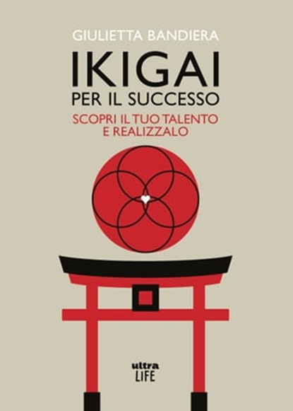 Ikigai per il successo, Giulietta Bandiera - Ebook - 9788892782334