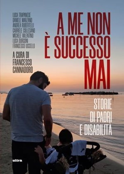 A me non è successo mai, Luca Trapanese ; Daniele Marzano ; Andrea Rubertelli ; Gabriele Collesano ; Michele Valentino ; Luca Durgoni ; Francesco Uccello - Ebook - 9788892783492