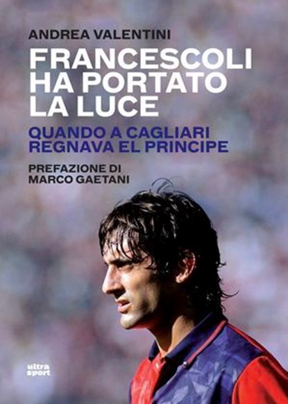 Francescoli ha portato la luce, Andrea Valentini - Ebook - 9788892784642