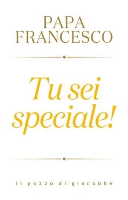 Tu sei speciale, Papa Francesco Bergoglio - Ebook - 9788892871236