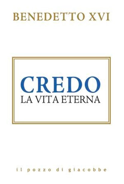Credo. La vita eterna, Joseph Ratzinger (Benedetto XVI) - Ebook - 9788892871335