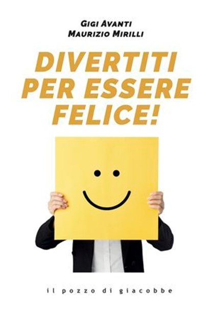 Divertiti per essere felice, Gigi Avanti ; Maurizio Mirilli - Ebook - 9788892871601