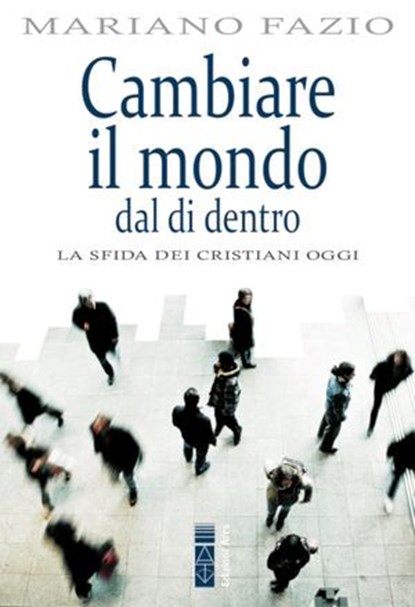 Cambiare il mondo dal di dentro, Mariano Fazio - Ebook - 9788892980921