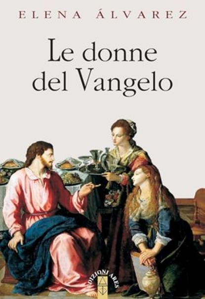 Le donne del Vangelo, Elena Álvarez - Ebook - 9788892981751