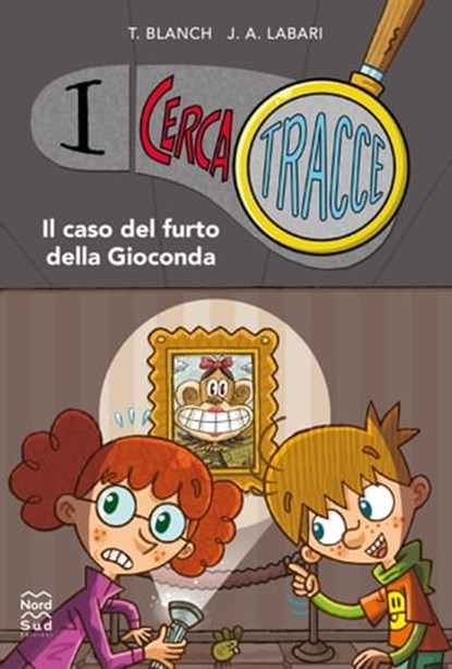 I Cerca Tracce. Il caso del furto della Gioconda, Teresa Blanch ; Jose Angel Labari Ilundain - Ebook - 9788893083119