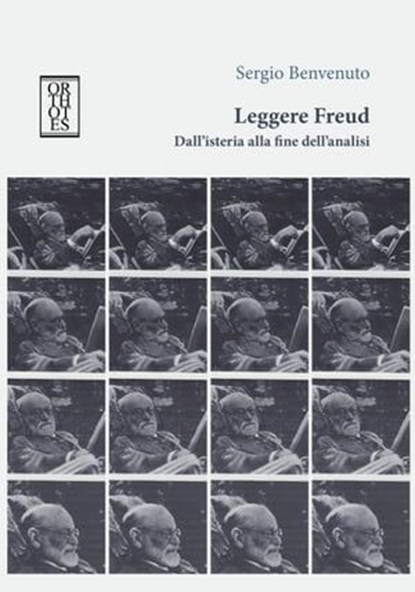 Leggere Freud. Dall'isteria alla fine dell'analisi, Sergio Benvenuto - Ebook - 9788893141796