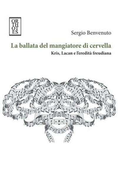 La ballata del mangiatore di cervella. Kris, Lacan e l'eredità freudiana, Sergio Benvenuto - Ebook - 9788893142816