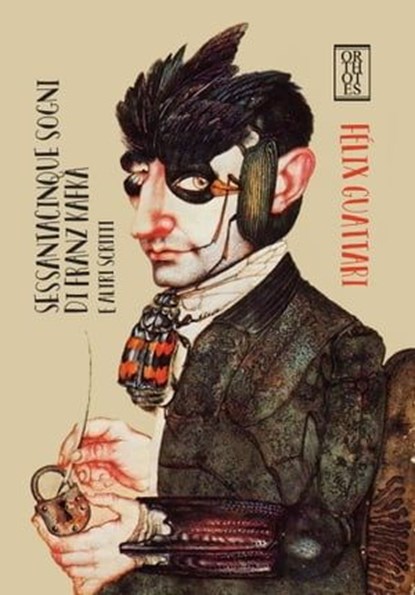 Sessantacinque sogni di Franz Kafka e altri scritti, Félix Guattari - Ebook - 9788893144216