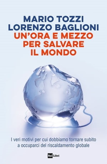 UN’ORA E MEZZO PER SALVARE IL MONDO, Mario Tozzi ; Lorenzo Baglioni - Ebook - 9788893161343