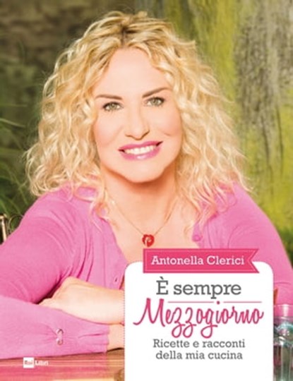 È sempre Mezzogiorno, Antonella Clerici - Ebook - 9788893161367