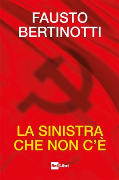 La sinistra che non c'è, Fausto Bertinotti - Ebook - 9788893162227