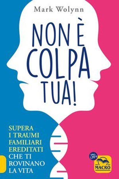 Non È Colpa Tua!, Mark Wolynn - Ebook - 9788893195560