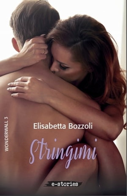 Stringimi, Elisabetta Bozzoli - Ebook - 9788893233972