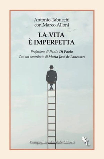 La vita è imperfetta, Antonio Tabucchi ; Marco Alloni ; Paolo Di Paolo ; Maria José de Lancastre - Ebook - 9788893235129