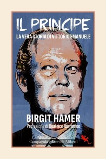 Il principe. La vera storia di Vittorio Emanuele, Birgit Hamer ; Beatrice Borromeo ; Gianni Barbacetto - Ebook - 9788893236126