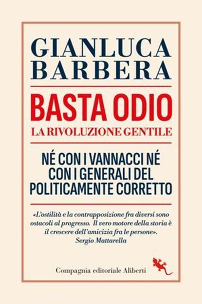 Basta odio. La rivoluzione gentile. Né con i Vannacci né con i generali del politicamente corretto, Gianluca Barbera - Ebook - 9788893236225