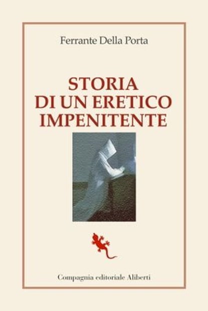 Storia di un eretico impenitente, Ferrante Della Porta - Ebook - 9788893236386