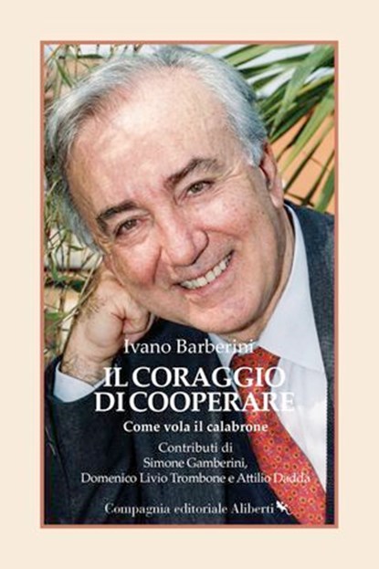 Il coraggio di cooperare, Ivano Barberini ; Rita Levi-Montalcini ; Domenico Livio Trombone ; Attilio Dadda - Ebook - 9788893238328
