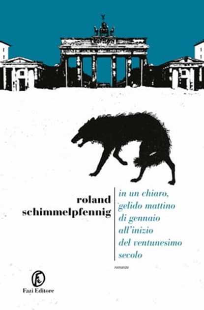 In un chiaro, gelido mattino di gennaio all’inizio del ventunesimo secolo, Roland Schimmelpfennig - Ebook - 9788893255363