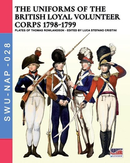 The uniforms ot the British Loyal Volunteer Corps 1798-1799, Luca Stefano Cristini - Paperback - 9788893275385
