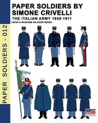 Paper Soldiers by Simone Crivelli - The Italian army 1859-1911, Simone Crivelli - Paperback - 9788893278492