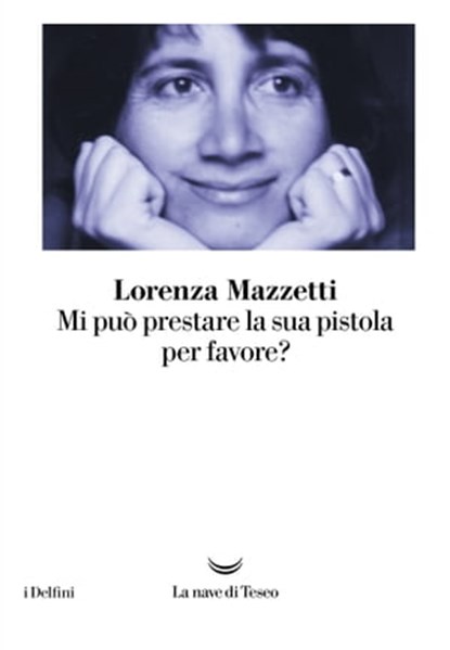 Mi può prestare la sua pistola per favore?, Lorenza Mazzetti - Ebook - 9788893441254