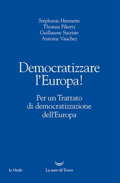 Democratizzare l’Europa!, Stéphanie Hennette ; Thomas Piketty ; Guillaume Sacriste ; Antoine Vauchez - Ebook - 9788893442497