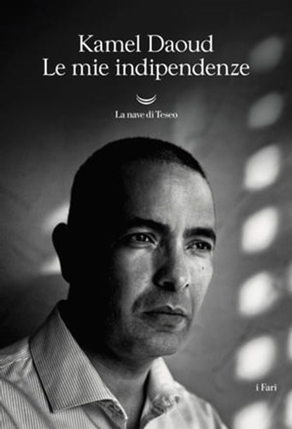 Le mie indipendenze, Kamel Daoud - Ebook - 9788893443036