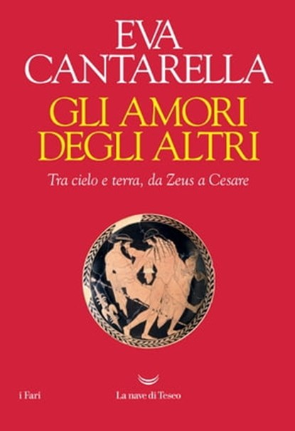 Gli amori degli altri, Eva Cantarella - Ebook - 9788893447546