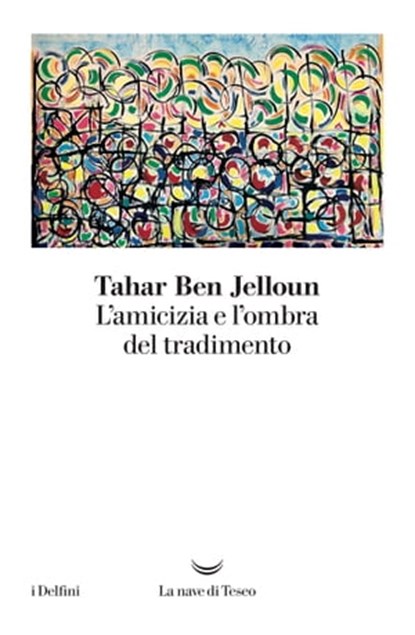 L’amicizia e l’ombra del tradimento, Tahar Ben Jelloun - Ebook - 9788893447843