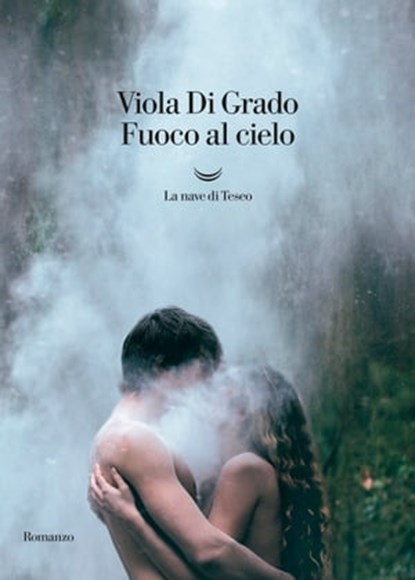 Fuoco al cielo, Viola Di Grado - Ebook - 9788893448253