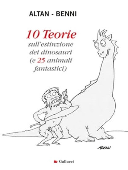 10 Teorie sull'estinzione dei dinosauri, Stefano Benni ; Altan - Ebook - 9788893480994